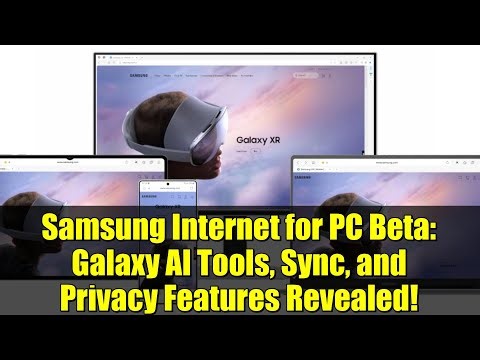 Samsung Internet for PC Beta: Galaxy AI Tools, Sync, and Privacy Features Revealed!
