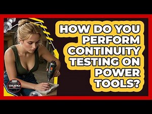 How Do You Perform Continuity Testing On Power Tools? - ToolBench Pros