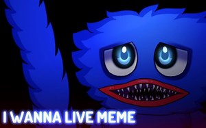 Wanna live MEME-poppy Playtime Huggy Wuggy