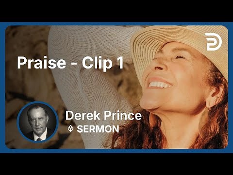 Praise | Clip 1 | Derek Prince