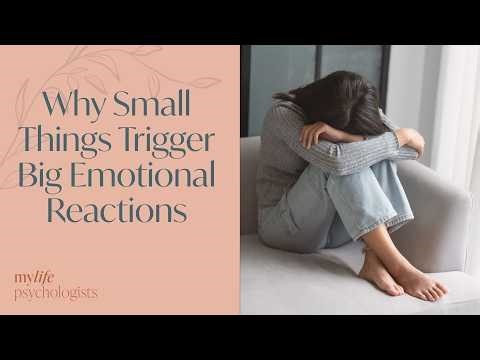 Why Small Things Trigger Big Emotional Reactions
