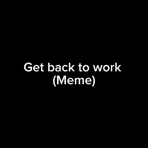 Get back to work (meme)