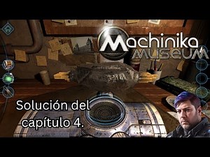 Machinika Museum. Solución del capítulo 4.