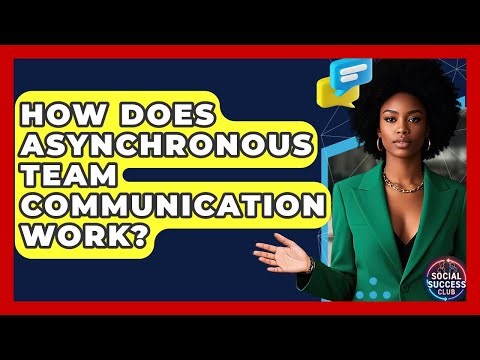 How Does Asynchronous Team Communication Work? - Social Success Club