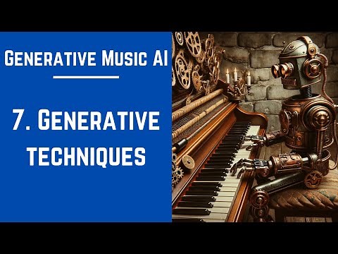 7. Generative Techniques - Generative Music AI