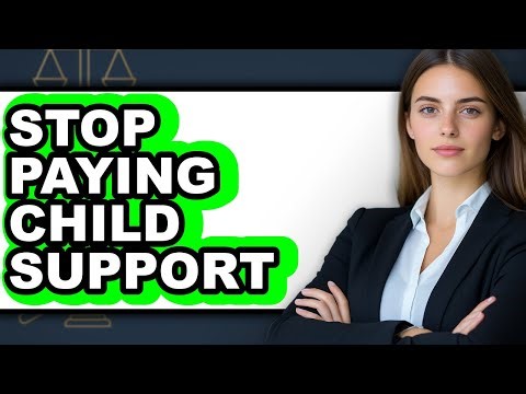 How To Stop Paying Child Support - Full Guide