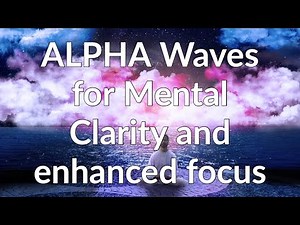 Alpha Waves for mental clarity and enhanced focus | Meditation Music
