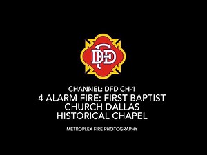 Dallas Fire Rescue Radio Traffic: 4 Alarm First Baptist Dallas Historical Chapel Fire