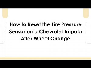 How to Reset the Tire Pressure Sensor on a Chevrolet Impala After Wheel Change