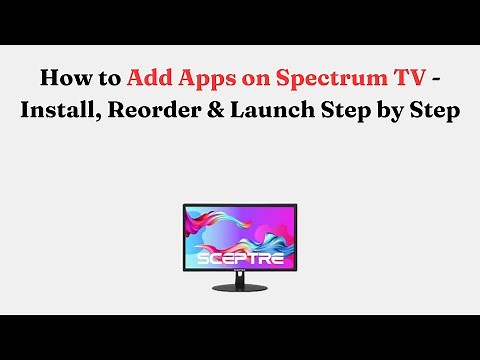 How to Add Apps on Spectrum TV - Install, Reorder & Launch Step by Step
