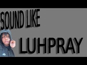 HOW TO SOUND LIKE LUHPRAY (ACTUAL FLP)