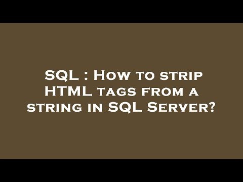 SQL : How to strip HTML tags from a string in SQL Server?