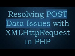 Resolving POST Data Issues with XMLHttpRequest in PHP