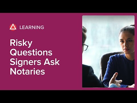 Risky Questions Signers Ask Notaries During Notarizations