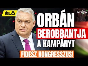 ÉLŐ: Orbán Viktor beszéde + Patrióta elemzés a Fidesz kongresszusról