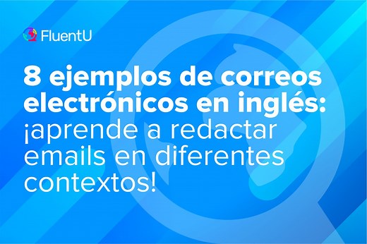 8 ejemplos de correos electrónicos en inglés: ¡aprende a redactar emails en diferentes contextos! | FluentU Blog de inglés