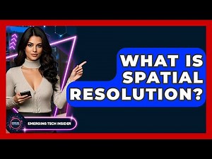 What Is Spatial Resolution? - Emerging Tech Insider