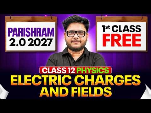 Electric Charges And Fields Class 12 | 1st FREE Class | Parishram 2.0 2027 Batch | Shailendra Sir