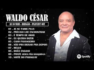 WALDO CÉSAR ((SUCESSOS INESQUECÍVEIS)) ❤️ BREGÃO TOP 2023 || AS MELHORES E MAIS TOCADAS