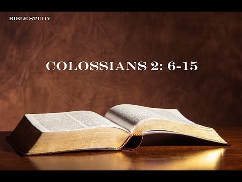 Bible Study - Colossians 2: 6-15