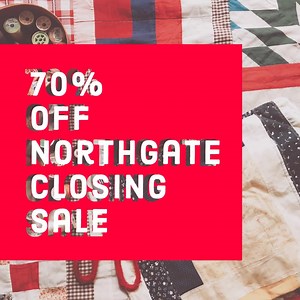 ‍♀️Hurry in & stock up on EVERYTHING at our Northgate Closing Sale! Save 70% STOREWIDE & an additional 30% on all Clearance Items *Minimum 1 yard cuts. All sales final. | Pacific Fabrics | Facebook