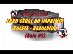 Epson L355 ERRO GERAL ao Imprimi Rolete - Resolvido - (aula3)