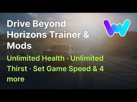 Drive Beyond Horizons Trainer + 7 Mods (Unlimited Health, Unlimited Thirst, Set Game Speed & 4 More)