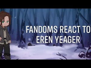 Fandoms react to Eren Yeager AOT