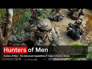 Hunters of Men • The Advanced Capabilities of Today's Infantry Marine