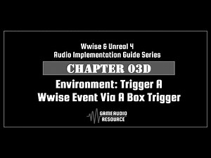 Wwise Unreal - Chapter 03D: Environment - Trigger A Wwise Event Via A Box Trigger V2