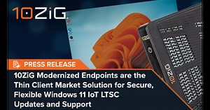 10ZiG Modernized Endpoints are the Thin Client Market Solution for Secure Flexible Windows 11 IoT LTSC Updates & Support