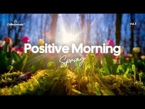 Happy Morning 🌞🌼 Positive Playlist for Spring Morning Vibes | Chillmomusic
