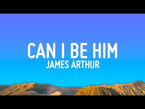 James Arthur - Can I Be Him (Lyrics)