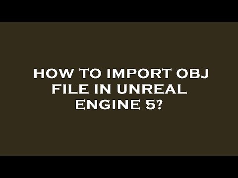 How to import obj file in unreal engine 5?