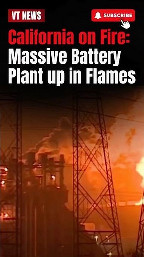 Massive Fire at the World’s Largest Lithium Battery Plant in California