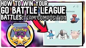 HOW TO WIN YOUR GO BATTLE LEAGUE BATTLES: TEAM COMPOSITION | POKEMON GO PVP