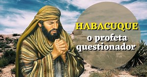 Lição 12 | Habacuque, o profeta questionador