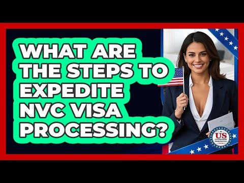 What Are The Steps To Expedite NVC Visa Processing? - US Citizenship Immigration Guide