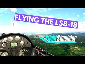 Flying The LS8-18 Glider In Microsoft Flight Simulator | MSFS2020