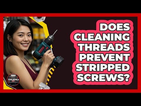 Does Cleaning Threads Prevent Stripped Screws?