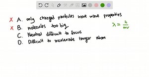 Why is it easier to use helium ions rather than neutral helium atoms in an atomic microscope? A. Helium atoms are not electrically charged, and only electrically charged particles have wave properties. B. Helium atoms form molecules, which are too large to have wave properties. C. Neutral helium atoms are more difficult to focus with electric and magnetic fields. D. The much larger mass of a helium atom compared to a helium ion makes it more difficult to accelerate. | Numerade