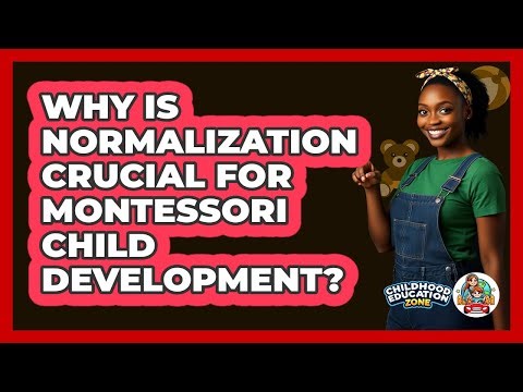 Why Is Normalization Crucial For Montessori Child Development? - Childhood Education Zone