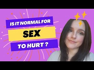Is it normal for sex to hurt ?