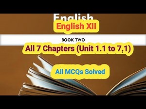 English XII. Solved Mcqs of all 7 chapters (From Unit 1.1 to 7.1)