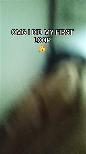 OMG I DID MY FIRST LOOP 😮 YAY