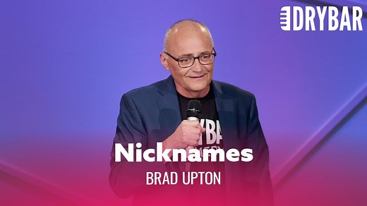 What was your nickname growing up? @Brad Upton | Dry Bar Comedy