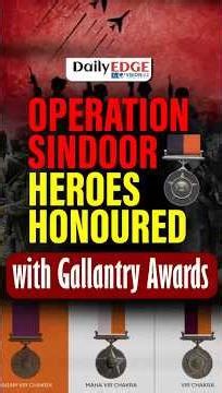 Daily Edge By VisionIAS | Operation Sindoor Heroes Honoured with Gallantry Awards 2025