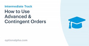 How to Use Contingent & Advanced Orders for Trading