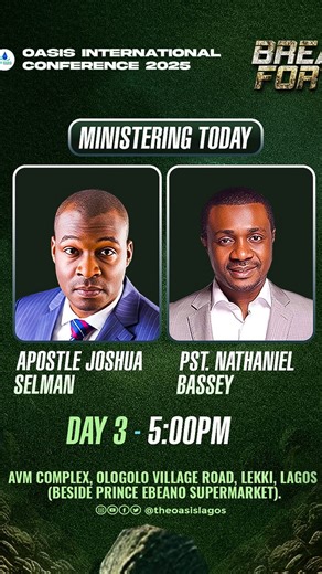 Dear Precious Saints, This is to invite you specially to join our Father and Mentor; Apostle Joshua Selman LIVE at the Oasis International Conference 2025 tagged “BREAK FORTH” and hosted by Pastor Nathaniel Bassey. Schedule: Date: Today, 26th November, 2025 and Thursday, 27th of November, 2025. Time: Service starts at 5PM (WAT). Venue: AVM Complex, Ologolo Village Road (Beside Prince Ebeano Supermarket), Lekki, Lagos State, Nigeria 🇳🇬 Don’t miss this life-changing move of God! We love and cele