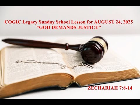 COGIC Legacy Sunday School Lesson AUGUST 24, 2025: “GOD DEMANDS JUSTICE” - ZECHARIAH 7:8-14